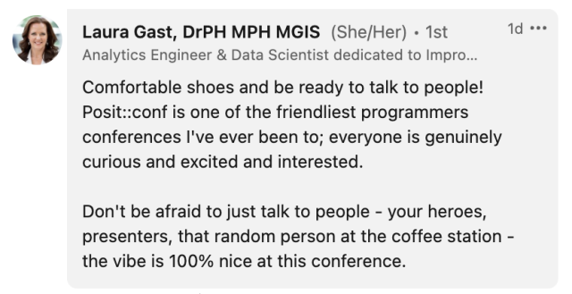 Message from Laura Gast: Comfortable shoes and be ready to talk to people! Posit::conf is one of the friendliest programmers conferences I