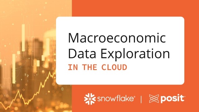 Macroeconomic Data Exploration in the Cloud. The Snowflake and Posit logos.