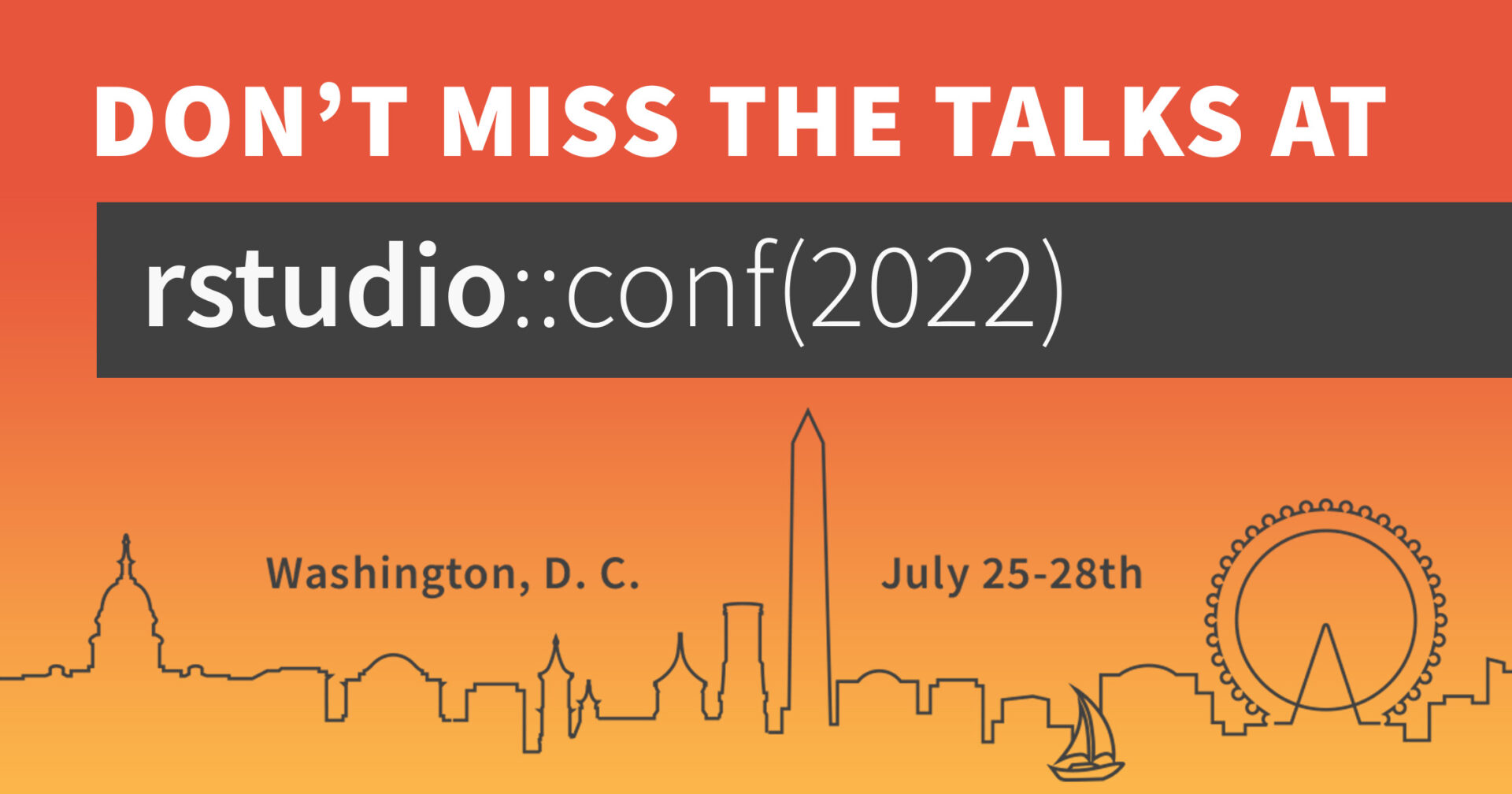 Outline of the skyline of the Washington DC harbor with the text Don't miss the talks at rstudio conf 2022, Washington, D.C. July 25 to 28th.