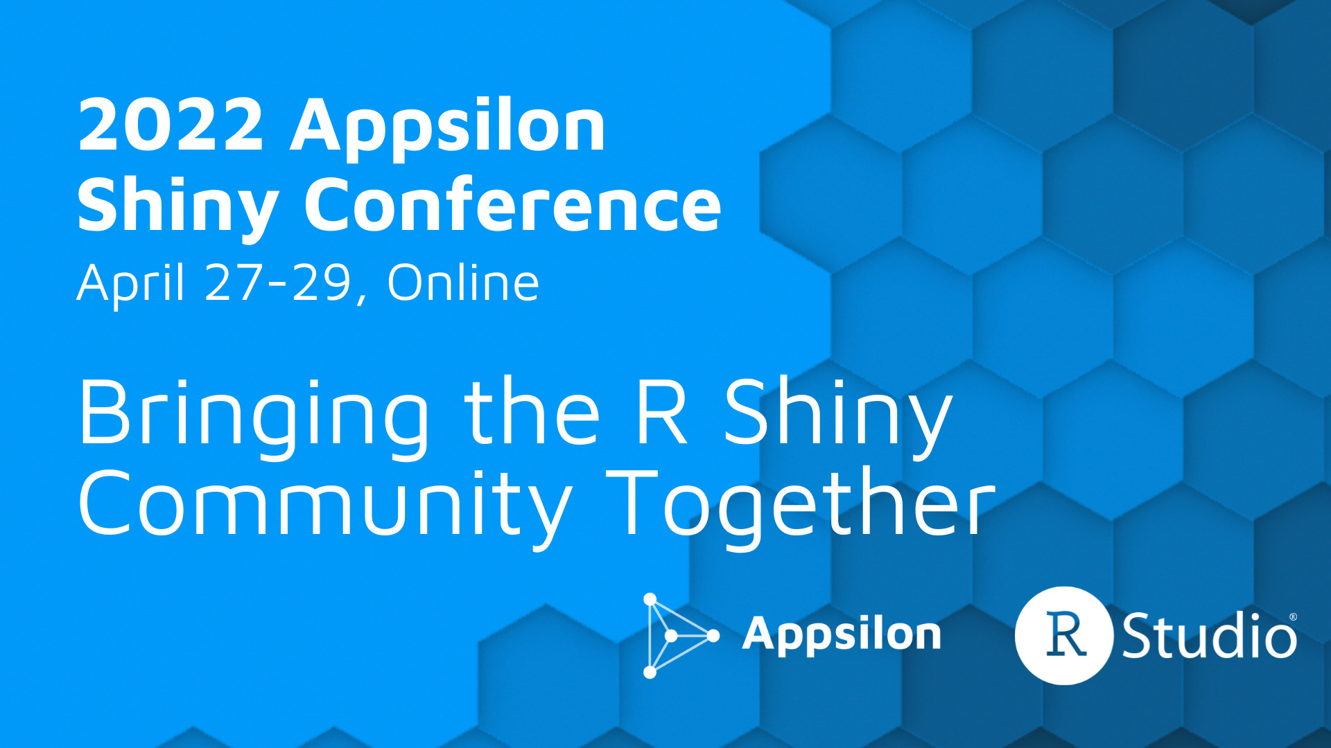 Logo for the Appsilon Shiny Conference that say 2022 Appsilon Shiny Conference April 27 through 29 online, bringing the Shiny community together, with the Appsilon and RStudio logo and a blue background with hexagons