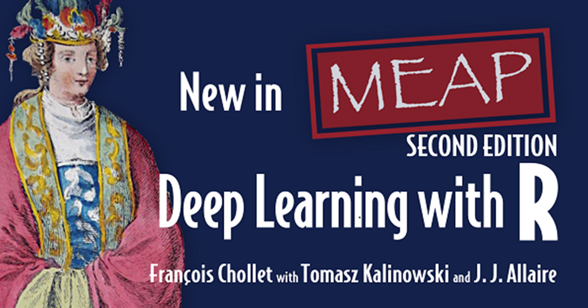 Book cover for Deep Learning with R, showing a medieval looking person. The text reads "New in MEAP, Deep Learning with R, Second Edition by Francois Chollet, Tomasz Kalinowski, and JJ Allaire".