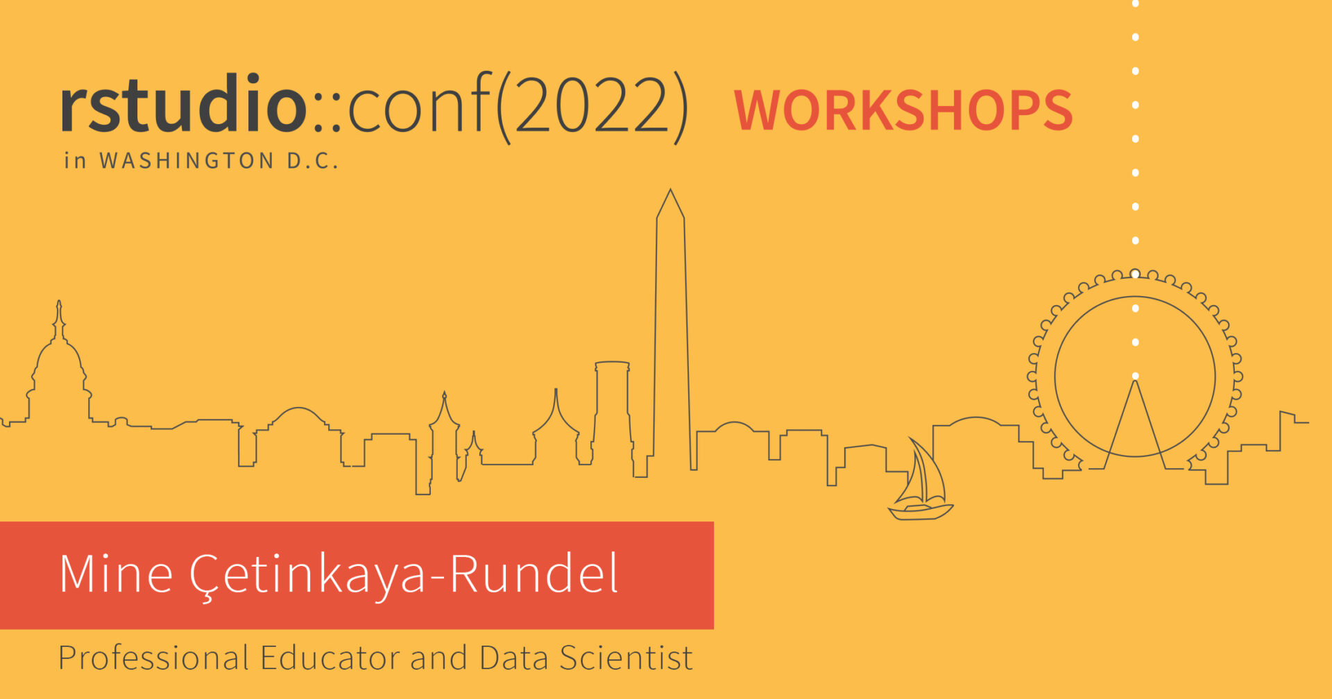 Yellow image with an outline of the National Harbor skyline and the words rstudio conf 2022 workshops in Washington DC, Mine Çetinkaya-Rundel Professional Educator and Data Scientist