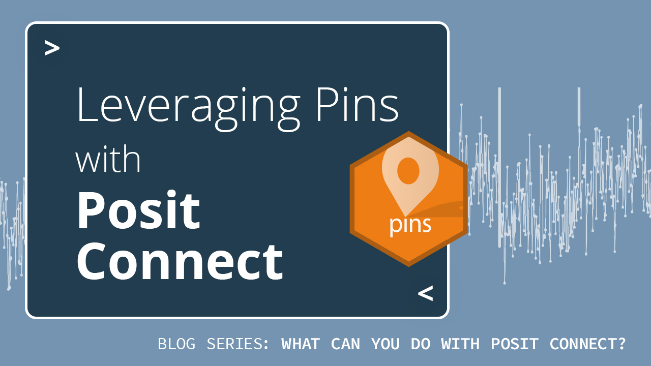 Text "Leveraging pins with Posit Connect" and "Blog series: What can you do with Posit Connect?" The pins package hex sticker is shown.