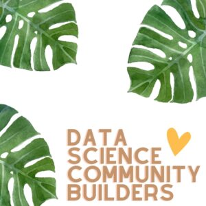 Text: Data Science Community Builders. Leaves and a yellow heart decorate the text.