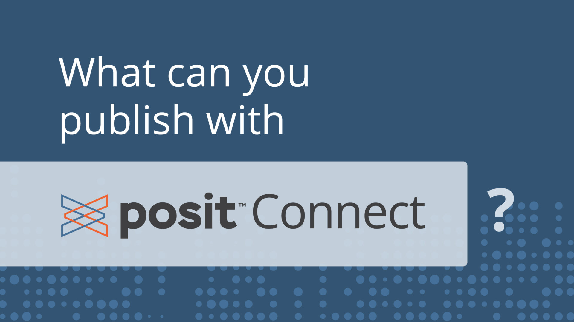 Text: What can you publish with Posit Connect?