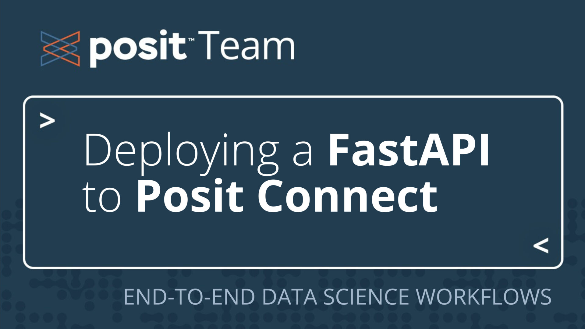 The Posit Team logo. Underneath, text that says: "Deploying a FastAPI to Posit Connect. End-to-end data science workflows."