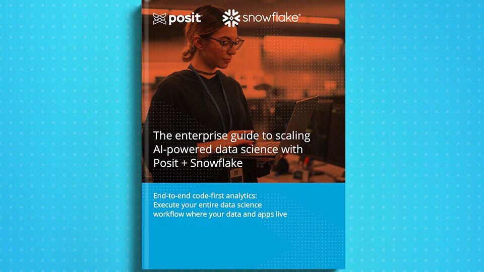 The enterprise guide to scaling AI-powered data science with Posit + Snowflake Ebook