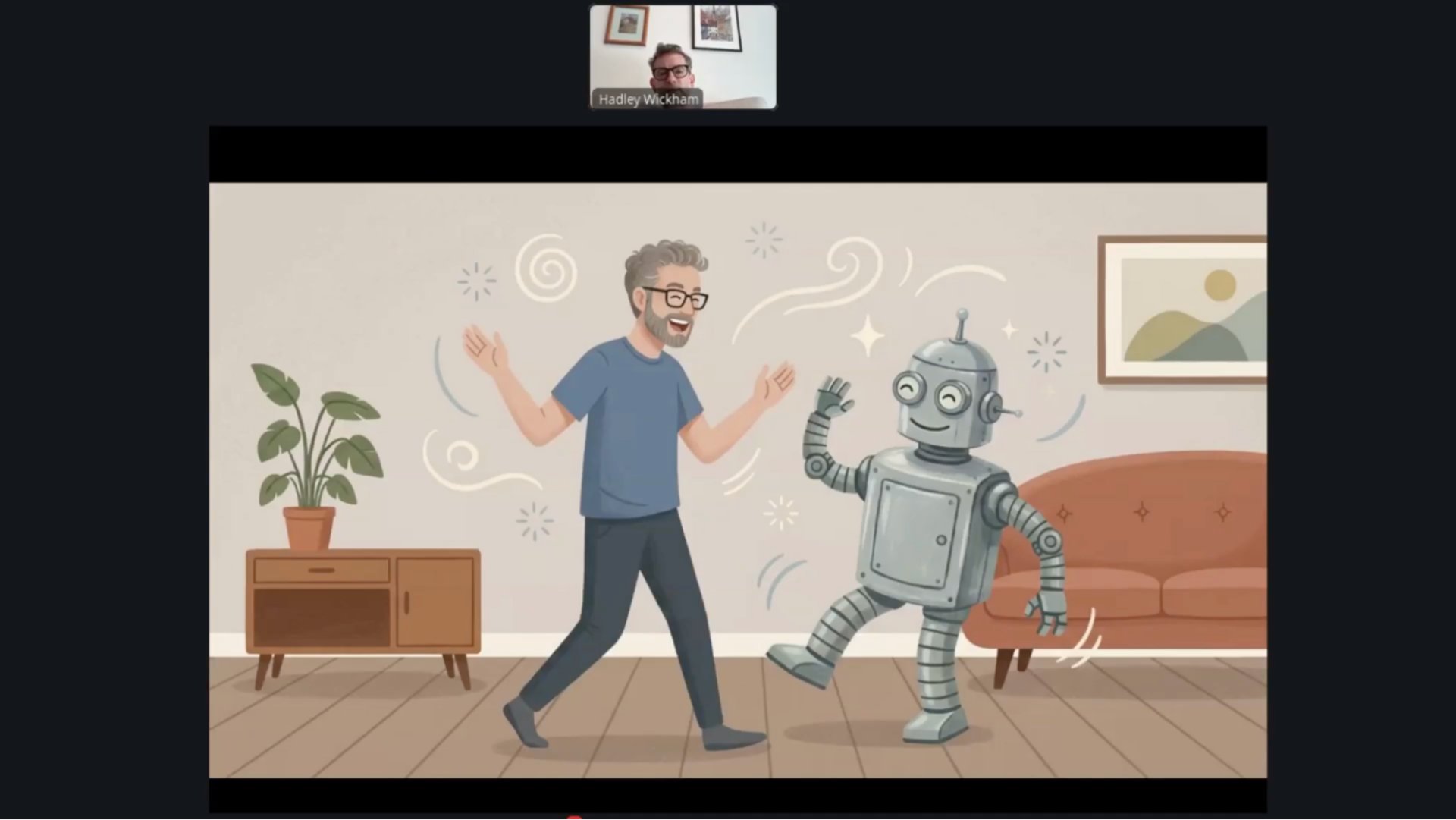 Screenshot of a video call featuring a cartoon of a man and a robot dancing in a living room. Text: "Hadley Wickham".